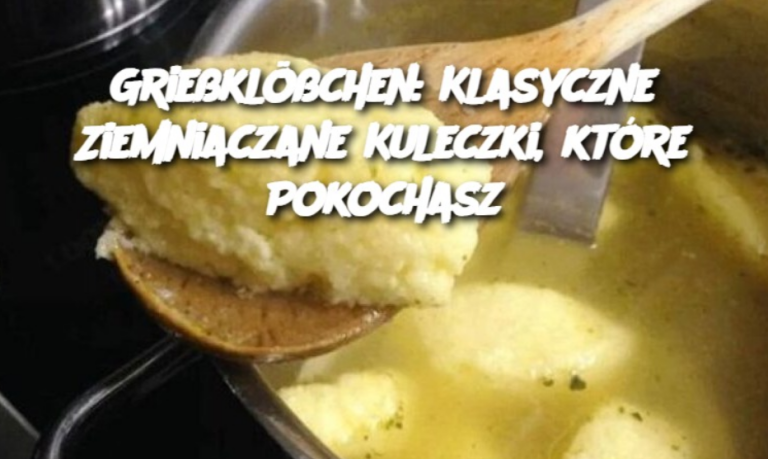 Grießklößchen: Klasyczne Ziemniaczane Kuleczki, które Pokochasz