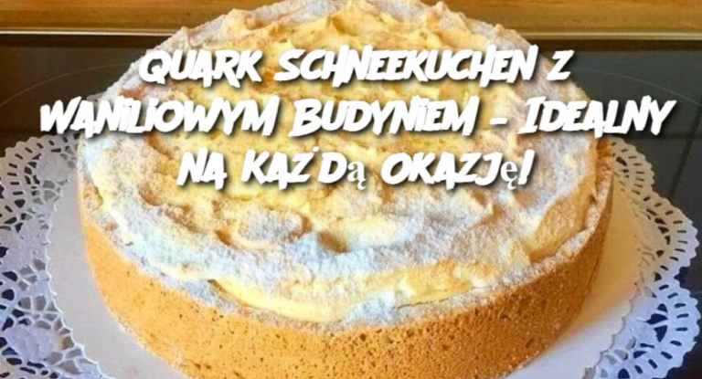 Quark Schneekuchen z Waniliowym Budyniem – Idealny na Każdą Okazję!