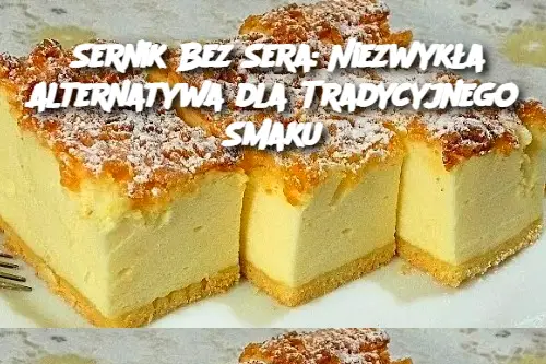 Fałszywy Sernik: Zaskocz wszystkich smakiem, który nie ma sobie równych!