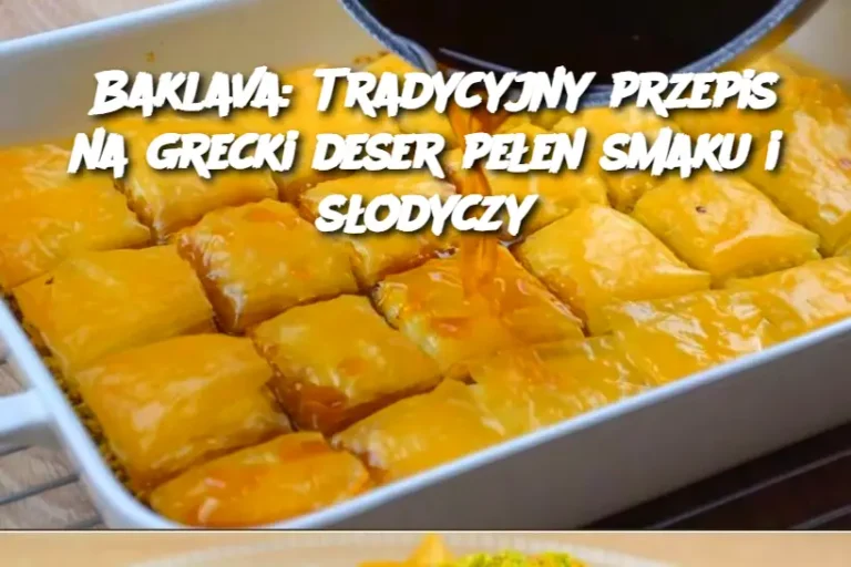 Baklava: Tradycyjny przepis na grecki deser pełen smaku i słodyczy