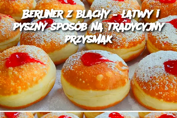 Berliner z blachy – łatwy i pyszny sposób na tradycyjny przysmak