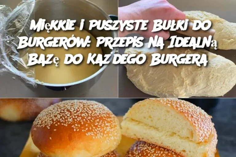 Miękkie i Puszyste Bułki do Burgerów: Przepis na Idealną Bazę do Każdego Burgera