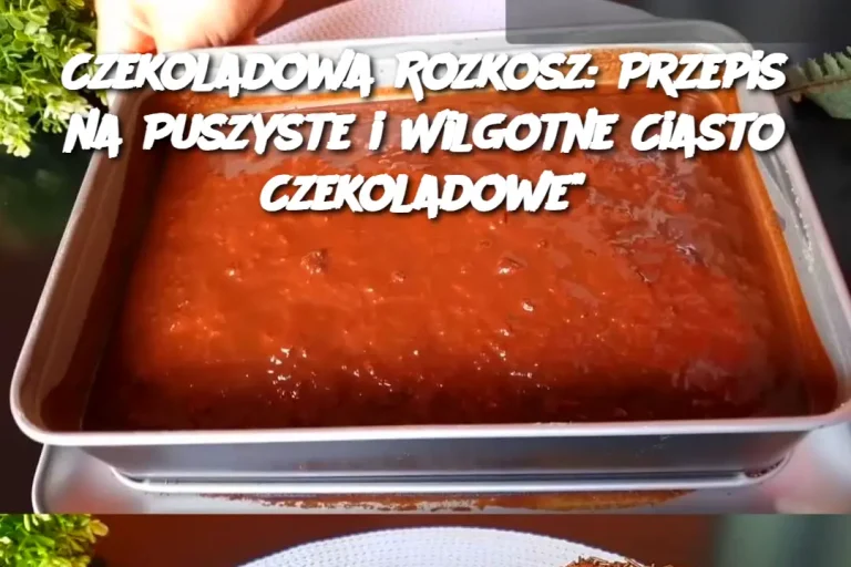 Czekoladowa Rozkosz: Przepis na Puszyste i Wilgotne Ciasto Czekoladowe”