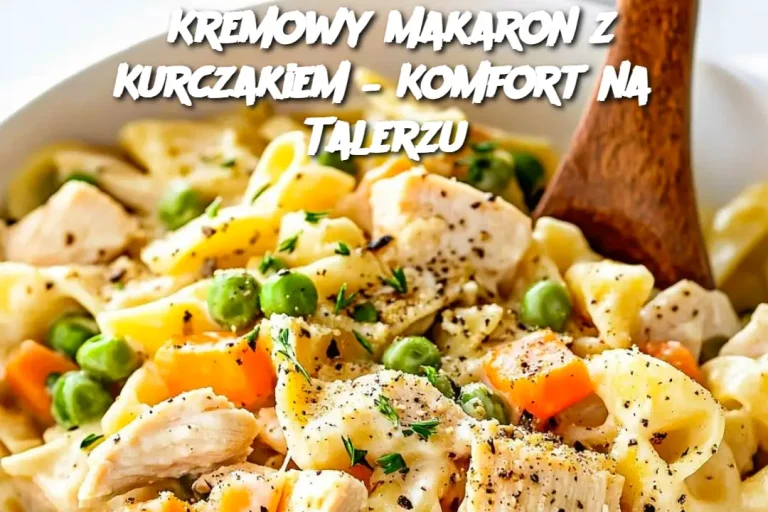 Kremowy Makaron z Kurczakiem – Komfort na Talerzu