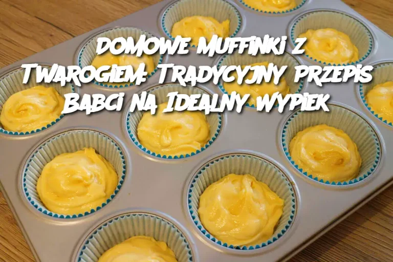 Domowe Muffinki z Twarogiem: Tradycyjny Przepis Babci na Idealny Wypiek