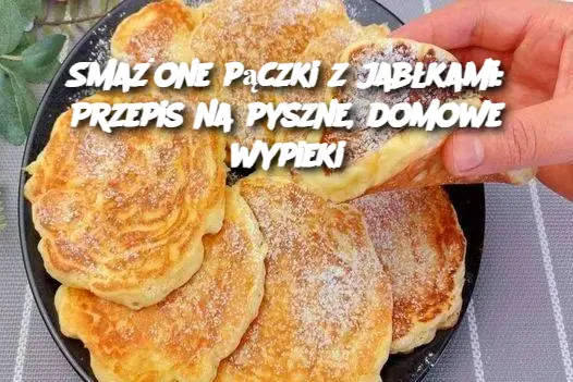 Smażone pączki z jabłkami: Przepis na pyszne, domowe wypieki