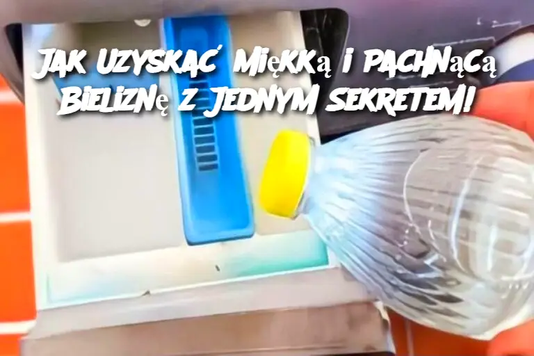 Jak Uzyskać Miękką i Pachnącą Bieliznę z Jednym Sekretem!