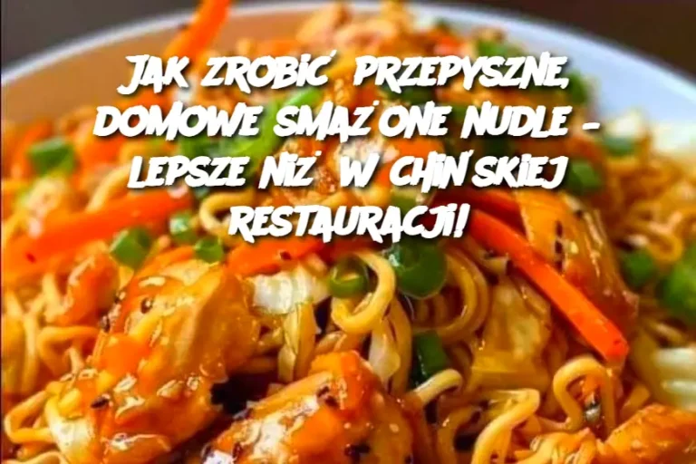 Jak zrobić przepyszne, domowe smażone nudle – lepsze niż w chińskiej restauracji!