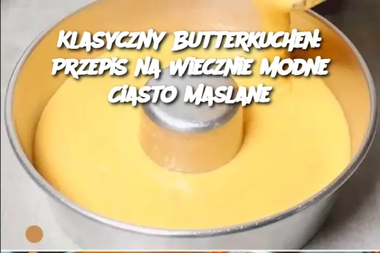 Klasyczny Butterkuchen: Przepis na Wiecznie Modne Ciasto Maslane