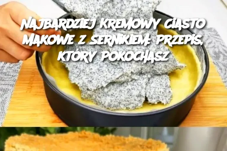 Najbardziej Kremowy Ciasto Makowe z Sernikiem: Przepis, który Pokochasz