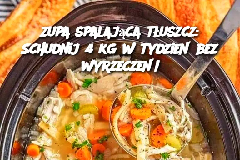 Zupa spalająca tłuszcz: Schudnij 4 kg w tydzień bez wyrzeczeń!