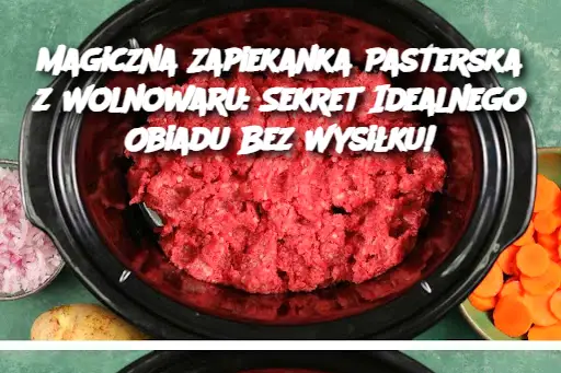 Magiczna Zapiekanka Pasterska z Wolnowaru: Sekret Idealnego Obiadu Bez Wysiłku!