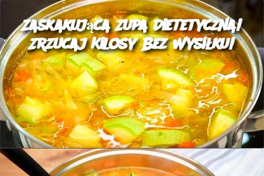 Zaskakująca Zupa Dietetyczna! Zrzucaj Kilosy Bez Wysiłku!