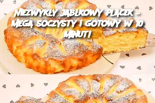 Niezwykły jabłkowy placek – mega soczysty i gotowy w 10 minut!