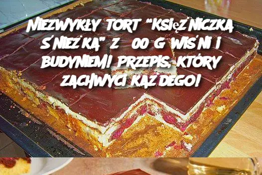 Niezwykły tort “Księżniczka Śnieżka” z 500 g wiśni i budyniem! Przepis, który zachwyci każdego!