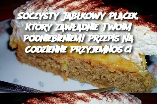 Soczysty Jabłkowy Placek, Który Zawładnie Twoim Podniebieniem! Przepis Na Codzienne Przyjemności