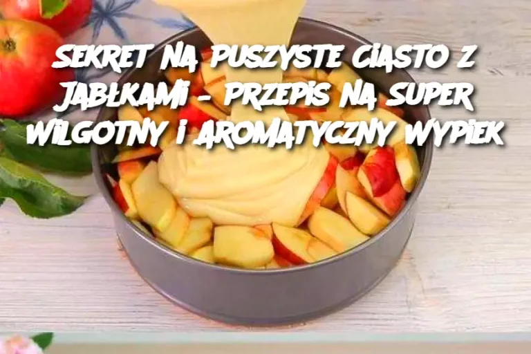 Sekret na Puszyste Ciasto z Jabłkami – Przepis na Super Wilgotny i Aromatyczny Wypiek