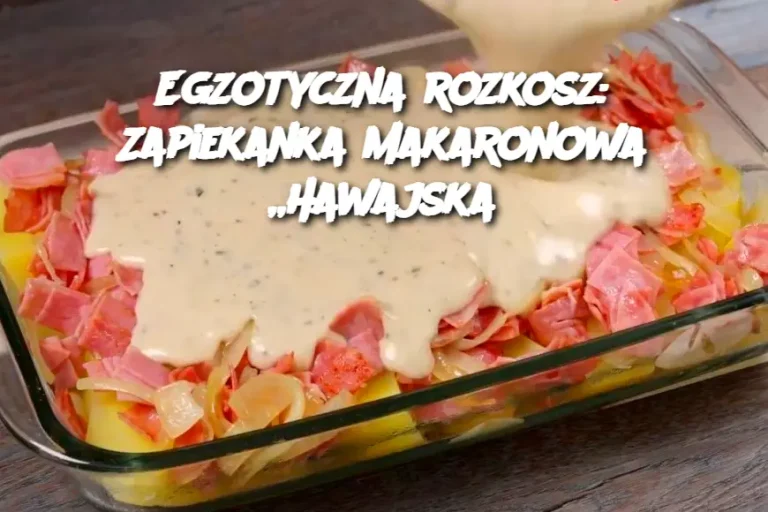 Egzotyczna rozkosz: Zapiekanka makaronowa „Hawajska