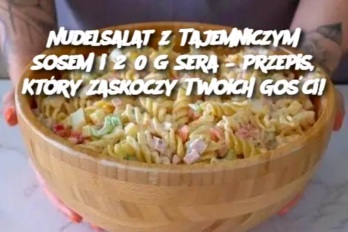 Nudelsalat z Tajemniczym Sosem i 250 g Sera – Przepis, Który Zaskoczy Twoich Gości!