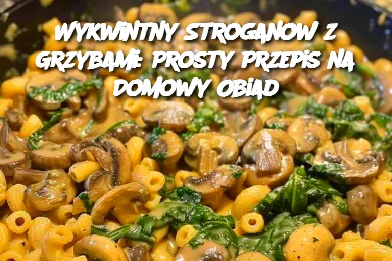 Wykwintny Stroganow z Grzybami: Prosty Przepis na Domowy Obiad