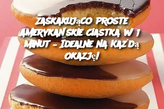 Zaskakująco Proste Amerykańskie Ciastka w 15 Minut – Idealne na Każdą Okazję!