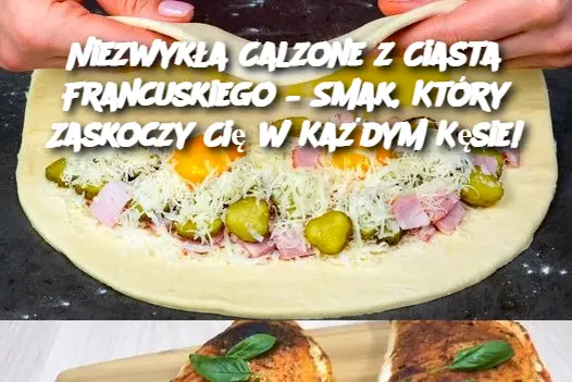 Niezwykła Calzone z Ciasta Francuskiego – Smak, Który Zaskoczy Cię w Każdym Kęsie!