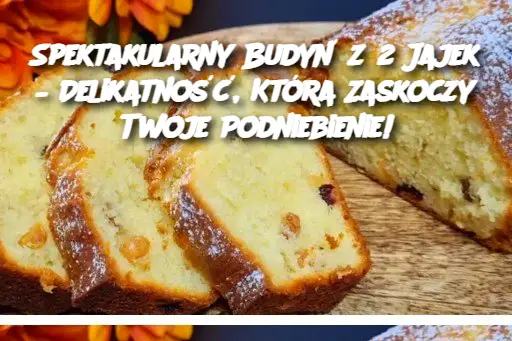 Spektakularny Budyń z 2 Jajek – Delikatność, Która Zaskoczy Twoje Podniebienie!