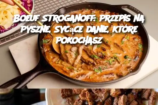 Boeuf Stroganoff: Przepis na Pyszne, Sycące danie, które Pokochasz