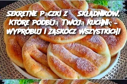 Sekretne Pączki z 3 Składników, Które Podbiją Twoją Kuchnię – Wypróbuj i Zaskocz Wszystkich!