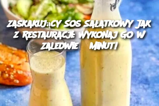 Zaskakujący Sos Sałatkowy Jak z Restauracji: Wykonaj Go w Zaledwie 5 Minut!