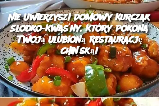 Nie Uwierzysz! Domowy Kurczak Słodko-Kwaśny, Który Pokona Twoją Ulubioną Restaurację Chińską!